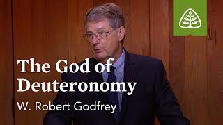 The God of Deuteronomy: Discovering Deuteronomy with W. Robert Godfrey