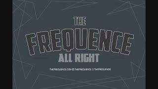 THE FREQUENCE  |  All Right (Exclusive Single)