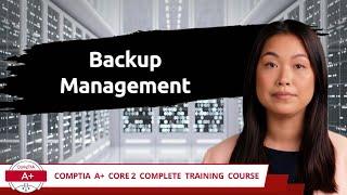 CompTIA A+ Core 2 (220-1102) | Backup Management | Exam Objective 4.3 | Course Training Video