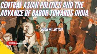 The Timurids | Central Asian Politics and the Advance of Babur towards India