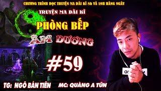 Tập 59 : Bí mật quán đối diện | Phòng bếp âm dương | Truyện ma dài kì Quàng A Tũn