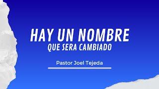 HAY UN NOMBRE QUE SERA CAMBIADO ‐ PASTOR JOEL TEJEDA