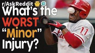 What's the worst "minor" injury? (r/AskReddit Top Posts | Reddit Bites)