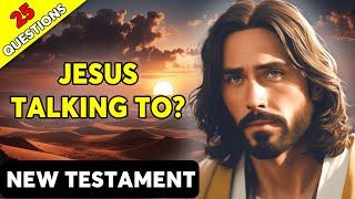 Who Is Jesus Talking To - 25 Bible Questions To Test Your Bible Knowledge | The Bible Quiz