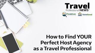 How to Find your Perfect Host Agency as a Travel Professional in 2022