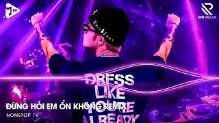 Đừng Hỏi Em Ổn Không Remix  Giá Như Đời Làm Gì Có Giá Như Remix, Em Thương Anh Nhiều Lắm Remix