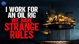 I work for an Oil Rig. We have STRANGE RULES.