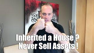 Inherited a House?  Never Sell Assets!