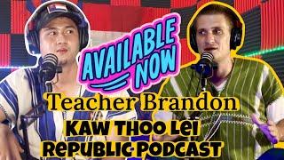 Teacher Brandon talking about how he became real Karen: on Kaw Thoo Lei Republic Podcast# Part 1