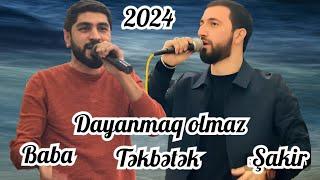 TEKBETEK deyisme / Diyanmaq olmaz / Sakir & Baba 2024