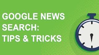 Google News Search: Tips & Tricks