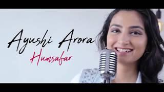 Humsafar | Female Cover Ft. Ayushi Arora