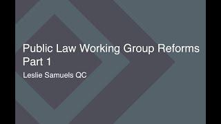 Public Law Working Group Reforms - Leslie Samuels QC