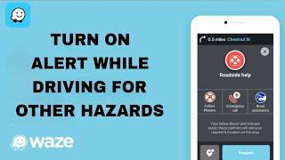 How To Turn On Alert While Driving For Other Hazards On Waze App