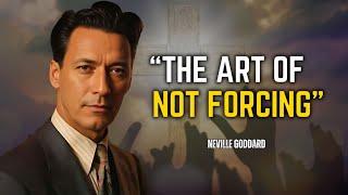 Neville Goddard - Don't Force Anything: It Will Come To You