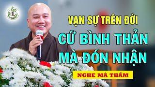 Học cách bình thản đón nhận mọi chuyện xảy đến với mình - Vấn Đáp Thầy Thích Pháp Hòa