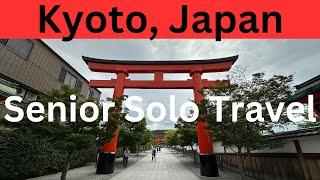 Kyoto, Japan: Senior Solo Travel (10 Things to See and Do in 36 hrs)