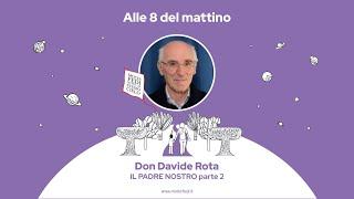 Don Davide Rota | Il Padre Nostro (seconda parte) | Molte Fedi 2021