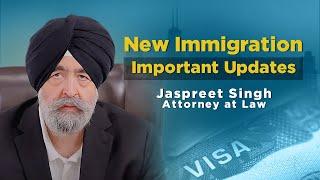 New Immigration Important Updates | Jaspreet Singh Attorney