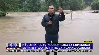 Más de 12 horas incomunicada la comunidad de Hato Viejo Río Tinto, Catacamas, Olancho