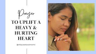 Prayer: To Uplift A Heavy & Hurting Heart | 8 Powerful & Encouraging Bible Verses for a Heavy Heart!