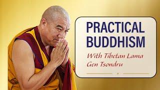 Practical Buddhism with Tibetan Lama Gen Tsondru (7/12/24)