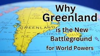 Why Greenland is the New Battleground for World Powers