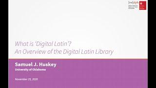 Samuel J. Huskey, What is ‘Digital Latin’? An Overview of the Digital Latin Library