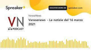 Varesenews  - Le notizie del 16 marzo 2021