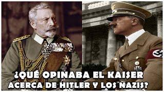 ¿Qué OPINABA el Kaiser Guillermo II acerca de Hitler y la Segunda Guerra Mundial?