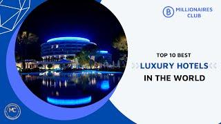 Top 10 Best Luxury Hotels in the World