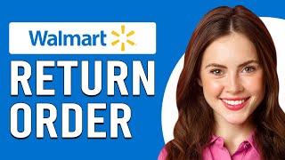 How To Return Walmart Online Order (Updated)