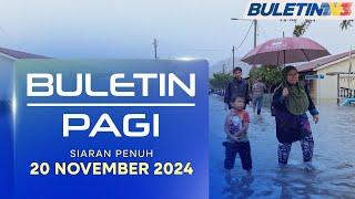 Banjir Gelombang Pertama: Jumlah Mangsa Banjir Meningkat | Buletin Pagi, 20 November 2024