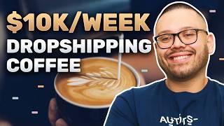 Dropshipping Coffee For Beginners ($10k/Week Potential)