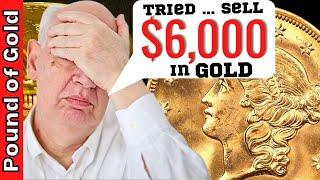 I tried to sell $6,000 in gold coins to bullion dealers .... SHOCKING ANSWER!