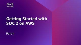 Simplifying SOC 2 Compliance with AWS partners Part II | Amazon Web Services