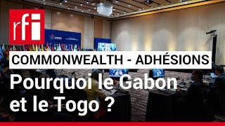 Commonwealth : les deux nouvelles adhésions du Togo et du Gabon • RFI