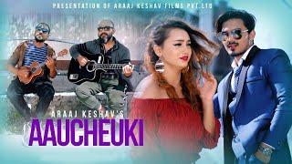 AAUCHEUKI || आउछेउकि ? || Araaj Keshav (Keshav Raj Giri) || AKG/  Ft. Ravi Chand  & Nisha Subedi