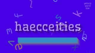 How to say "haecceities"! (High Quality Voices)