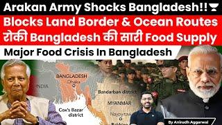 Arakan Army Shocks Bangladesh! Blocks Land Border & Ocean Routes, stops Rice Supply for Bangladesh.