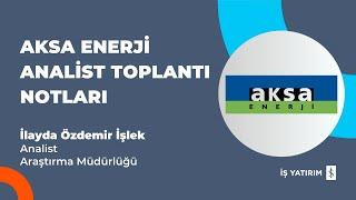 #AKSEN AKSA ENERJİ ANALİST TOPLANTI NOTLARI - İLAYDA ÖZDEMİR İŞLEK