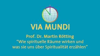 Prof. Dr. Martin Rötting - Wie spirituelle Räume wirken und was sie über Spiritualität erzählen