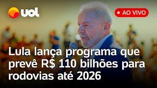 Lula fala ao vivo e lança programa que prevê investimentos para rodovias federais; acompanhe