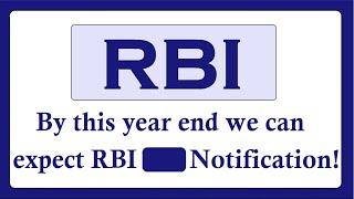 RBI Notification by this year end!