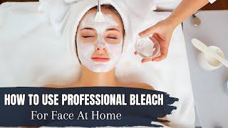 How To Use Professional Bleach For Face At Home Step-by-Step Guide
