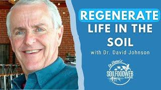 Regenerating Soil Diversity: A Bright Future For Agriculture | Dr. David Johnson