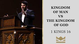 Kingdom of Man vs the Kingdom of God | 1 Kings 16