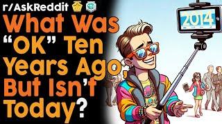 What Was OK 10 Years Ago, But Isn't Today? (r/AskReddit Top Posts | Reddit Bites)