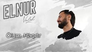 Elnur Valeh - Olum Haqdir 2023 (Yeni Klip)