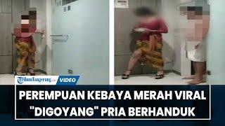 PEREMPUAN KEBAYA MERAH Viral "Digoyang" Pria Berhanduk